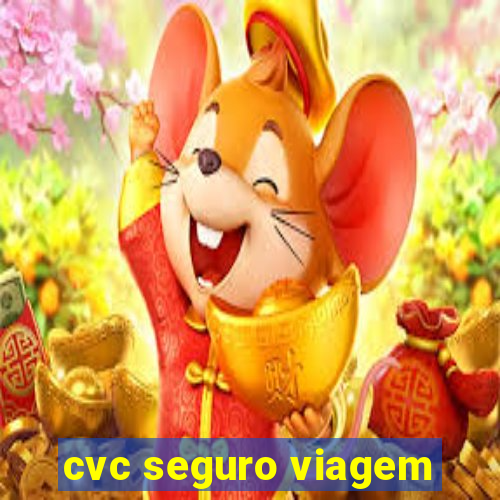 cvc seguro viagem